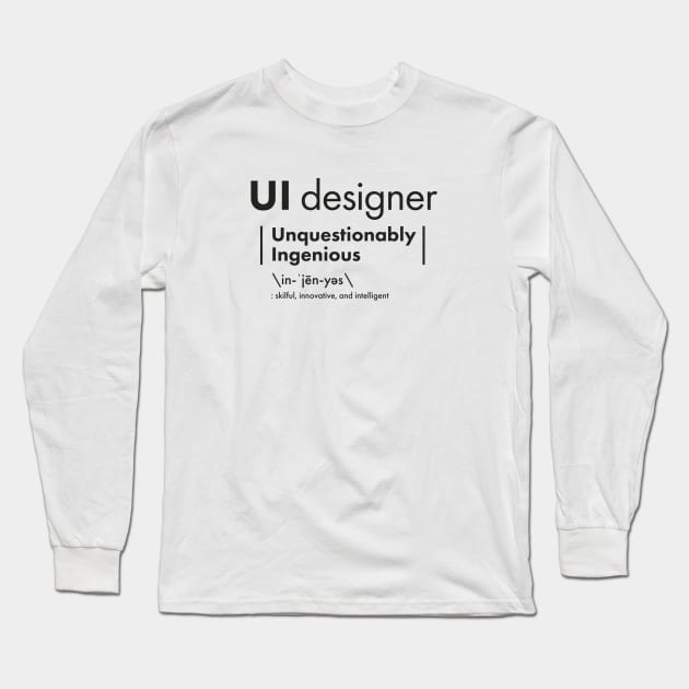 UI Designer = Unquestionably Ingenious Long Sleeve T-Shirt by VicEllisArt